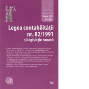 Legea contabilitatii nr. 82/ 1991 si legislatie conexa. Actualizat la 17 iulie 2013
