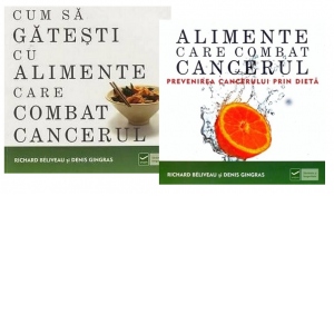 Pachet Richard Beliveau si Denis Gingras (2 carti): 1. Alimente care combat cancerul; 2. Cum sa gatesti cu alimente care combat cancerul