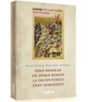 Ioan Basarab. Un domn roman la inceputurile Tarii Romanesti
