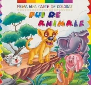 Prima mea carte de colorat. PUI DE ANIMALE
