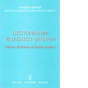 Dictionarium Valachico-Latinum. Primul dictionar al limbii romane