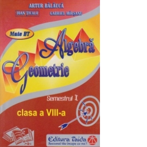 Algebra, Geometrie, Clasa a VIII-a - Semestrul I (2013)