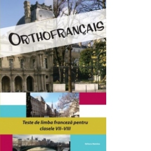 Orthofrancais - Teste de limba franceza pentru clasele VII-VIII (2013)