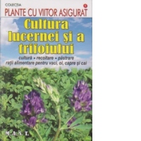Cultura lucernei si a trifoiului. Cultura, recoltare, pastrare, ratii alimentare pentru vaci, oi, capre si cai