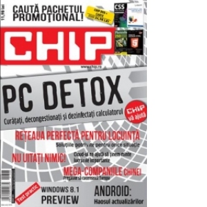 Chip August 2013. PC detox - curatati, decongestionati si dezinfectati calculatorul. Reteaua perfecta pentru locuinta