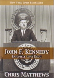 JOHN F. KENNEDY - Enigmele unui erou