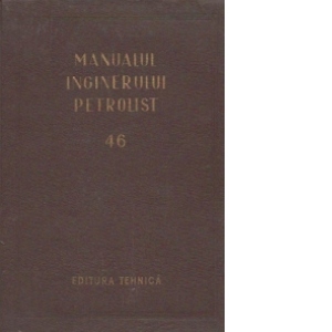 Manualul inginerului petrolist (46) - Exploatarea zacamintelor de titei si gaz