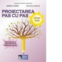 Proiectarea pas cu pas Grupa mica (Indrumator pentru cadrele didactice din invatamantul prescolar)