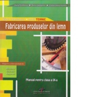Fabricarea produselor din lemn - Manual pentru clasa a IX-a