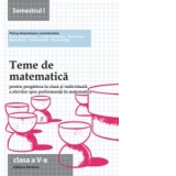 Teme de matematica pentru pregatirea la clasa si individuala a elevilor spre performanta in matematica. Clasa a V-a, semestrul I (2013-2014)