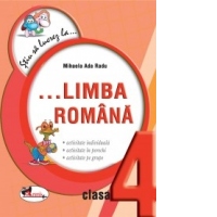 Stiu sa lucrez la ... Limba romana ( clasa a IV-a ) Fise