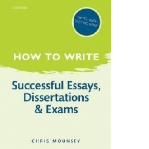 How to Write: Successful Essays, Dissertations, and Exams