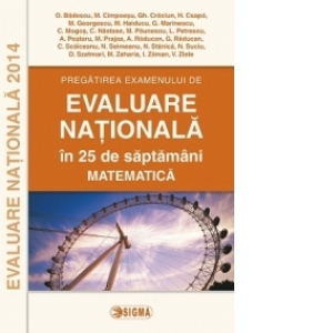 Pregatirea examenului de EVALUARE NATIONALA 2014 in 25 de saptamani. Matematica (cod 1081)