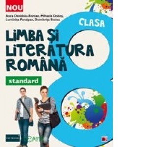 LIMBA SI LITERATURA ROMANA - STANDARD. CLASA A VIII-A