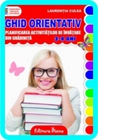 GHID ORIENTATIV : planificarea activitatilor din gradinita (3 - 4 ani) (editia 2013)