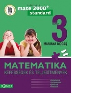 MATEMATIKA. KEPESSEGEK ES TELJESITMENYEK. III OSZTALY (Matematica clasa a III-a. Competente si performanta - limba maghiara)