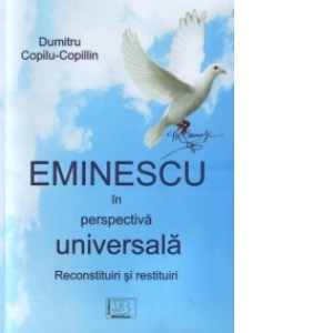 Eminescu in perspectiva universala : Reconstituiri si restituiri