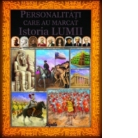 Personalitati care au marcat istoria lumii