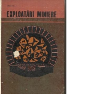 Exploatari miniere - Manual pentru licee industriale miniere cu specialitatile: Exploatari miniere, anul II, III si IV; Electromecanica miniera, anul III