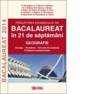 Pregatirea examenului de BACALAUREAT 2014 in 21 de saptamani. GEOGRAFIE (cod 1089)