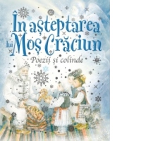 In asteptarea lui Mos Craciun. Poezii si colinde