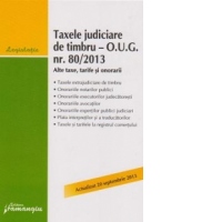 Taxele judiciare de timbru - O.U.G. nr. 80/2013. Alte taxe, tarife si onorarii