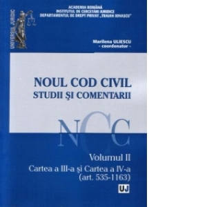 Noul Cod Civil - Studii si comentarii : Volumul II - Cartea a III-a si Cartea a IV-a (art. 535 - 1163)