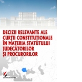 Decizii relevante ale Curtii Constitutionale in materia statutului judecatorilor si procurorilor