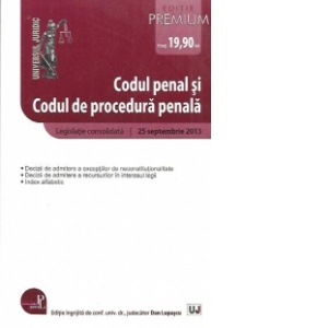 Codul penal si Codul de procedura penala - Editie Premium 25 septembrie 2013