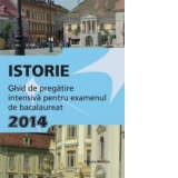 Istorie. Ghid de pregatire intensiva pentru examenul de bacalaureat 2014