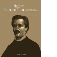 Marturii despre Eminescu. Povestea unei vieti spusa de contemporani