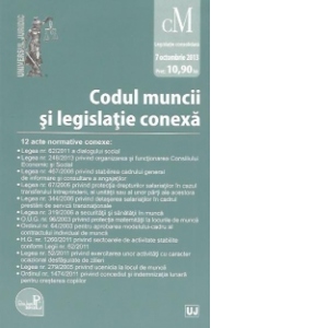 Codul muncii si legislatie conexa - Editie Standard. Legislatie consolidata. Actualizat la 7 octombrie 2013