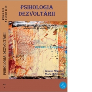 Psihologia dezvoltarii. Abordari gestalt ale terapiei cu copii, adolescenti si lumile lor (2 volume: Copilaria si Adolescenta)