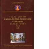 Romania 1945-1989 : Enciclopedia Regimului Comunist - Represiunea (Vol.I) (A-E)
