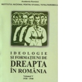 Ideologie si formatiuni de dreapta in Romania 1938 - 1940 ( Volumul V )