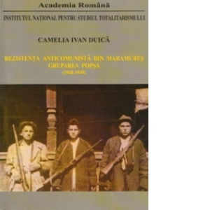 Rezistenta anticomunista din Maramures : Gruparea Popsa 1948-1949