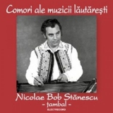 Comori ale muzicii lautaresti. Nicolae Bob Stanescu (tambal)