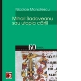 Mihail Sadoveanu sau utopia cartii, editia a treia