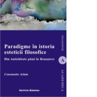 Paradigme in istoria esteticii filosofice. Din Antichitate pana in Renastere