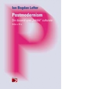 POSTMODERNISM. DIN DOSARUL UNEI BATALII CULTURALE