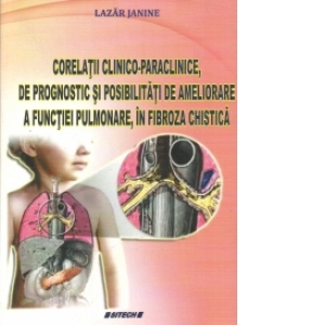 Corelatii clinico-paraclinice, de prognostic si posibilitati de ameliorare a functiei pulmonare, in fibroza chistica