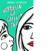 Vorbeste cu copilul tau