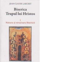 BISERICA, TRUPUL LUI HRISTOS. NATURA SI STRUCTURA BISERICII