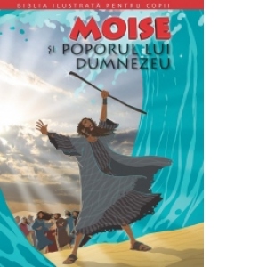 Biblia ilustrata pentru copii nr. 3 - Moise si poporul lui Dumnezeu