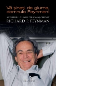 Va tineti de glume, domnule Feynman! Aventurile unui personaj ciudat
