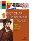 DICTIONAR DE PERSONAJE LITERARE DIN PROZA &#350;I DRAMATURGIA ROM&#194;NEASC&#258;. VOL. I