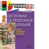 DICTIONAR DE PERSONAJE LITERARE DIN PROZA &#350;I DRAMATURGIA ROM&#194;NEASC&#258;. VOL. II
