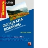 GEOGRAFIA ROMANIEI. PROBLEME FUNDAMENTALE. CLASA A XII-A
