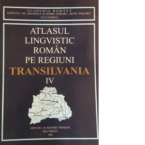 Atlasul lingvistic roman pe regiuni, vol. 4 - Transilvania