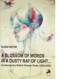 A blossom of words in a dusty ray of light... Contemporary British Women Poets 1950-2005
